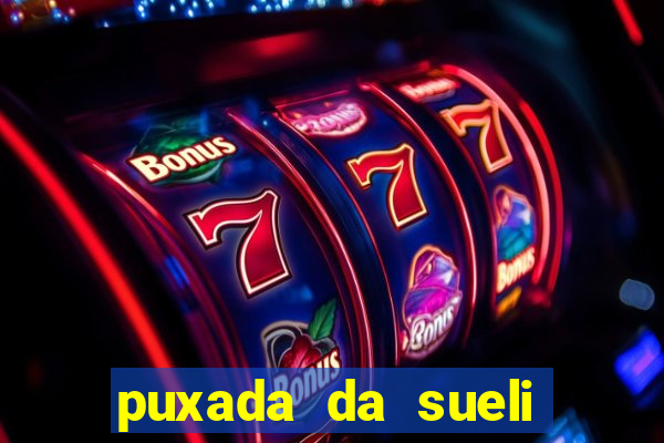 puxada da sueli jogo do bicho